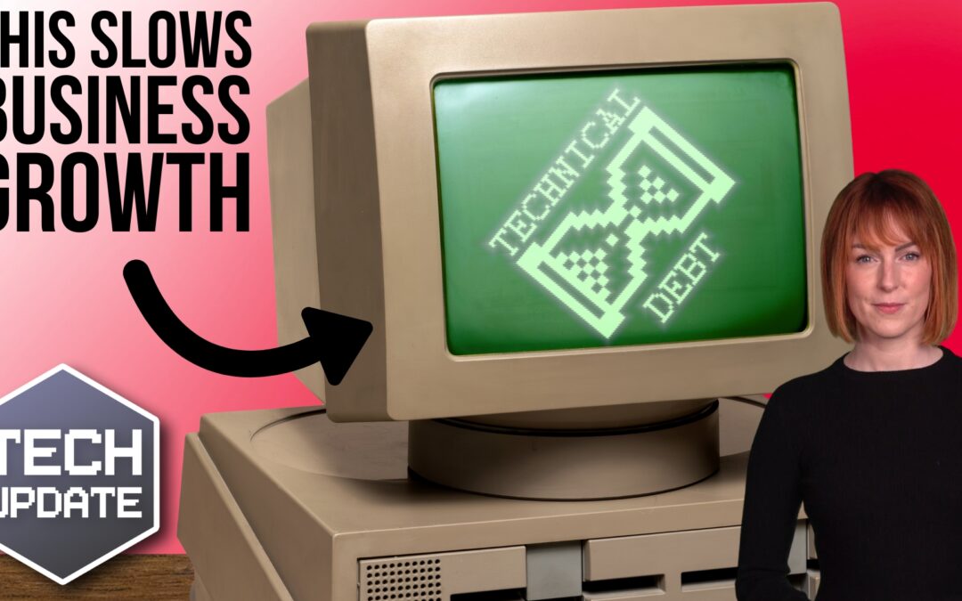 Is “technical debt” slowing your business growth?